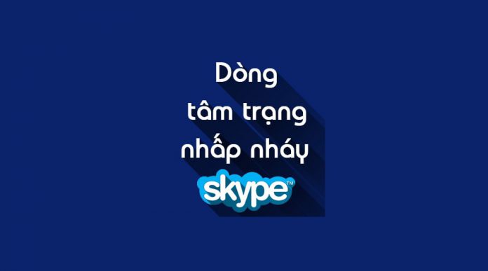 Status tâm trạng nhấp nháy Skype Status tâm trạng nhấp nháy Skype
