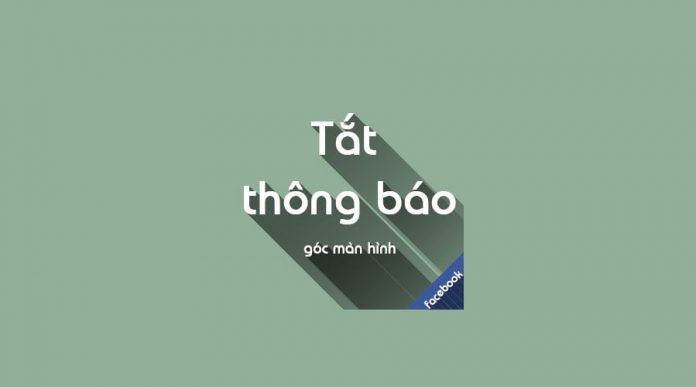 Cách tắt thông báo góc màn hình Facebook Cách tắt thông báo góc màn hình Facebook