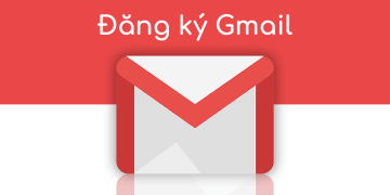 Cách đăng ký Gmail, tạo Gmail, lập Gmail