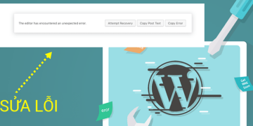 Hướng dẫn sửa lỗi "The editor has encountered an unexpected error" khi lên Wordpress 5.0